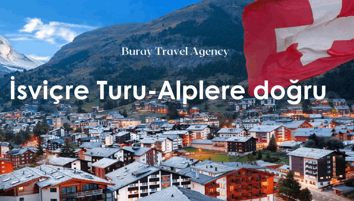 İsviçre -Alplere Doğru-Buray Travel Agency